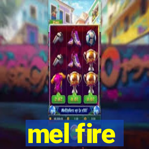 mel fire